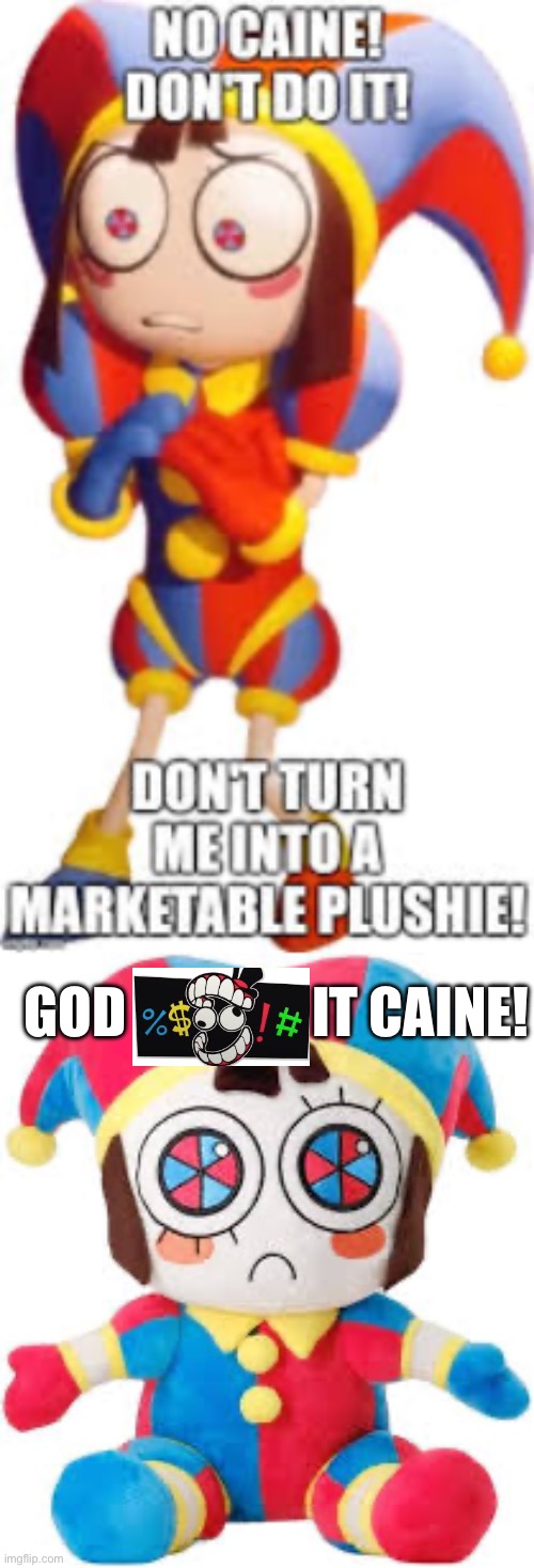 GOD                 IT CAINE! | made w/ Imgflip meme maker