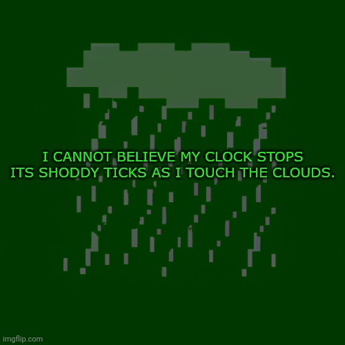 By design | I CANNOT BELIEVE MY CLOCK STOPS ITS SHODDY TICKS AS I TOUCH THE CLOUDS. | image tagged in by design | made w/ Imgflip meme maker