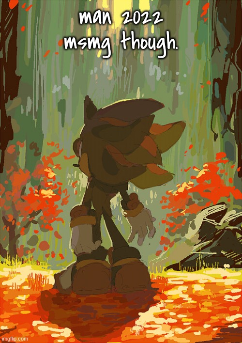 shadow autumn | man 2022 msmg though. | image tagged in shadow autumn | made w/ Imgflip meme maker