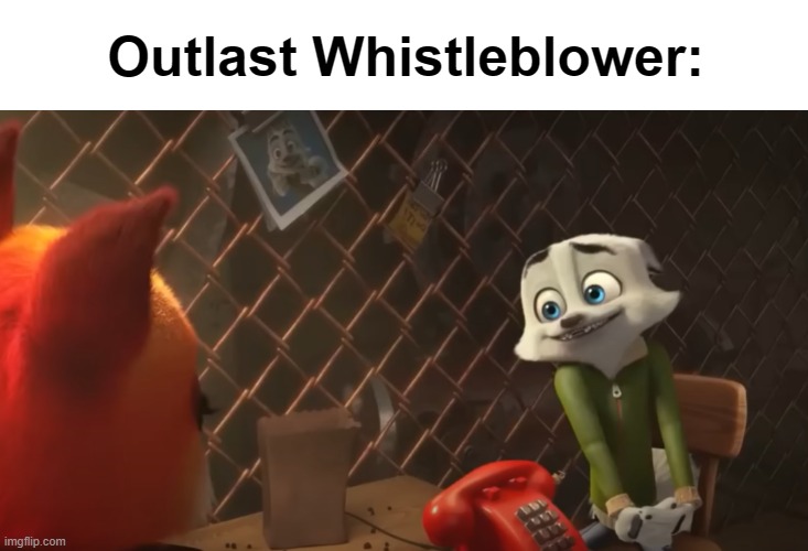 if you don't know. the DLCS plot is a guy exposing Murkoff for illegal activity, but he's caught. he has to escape after that. | Outlast Whistleblower: | image tagged in horror,memes,cartoon,funny,lore,movie | made w/ Imgflip meme maker