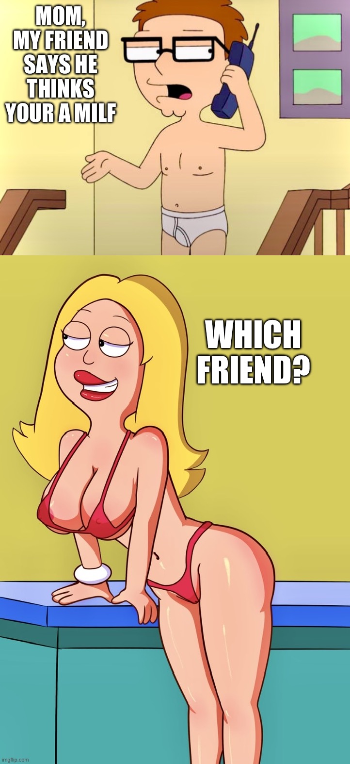 Pop quiz hotshot | MOM, MY FRIEND SAYS HE THINKS YOUR A MILF; WHICH FRIEND? | image tagged in american dad,memes,milf,get some,cartoon | made w/ Imgflip meme maker