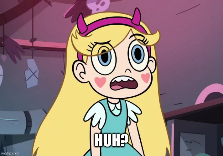 Star Butterfly Confused | HUH? | image tagged in star butterfly confused | made w/ Imgflip meme maker