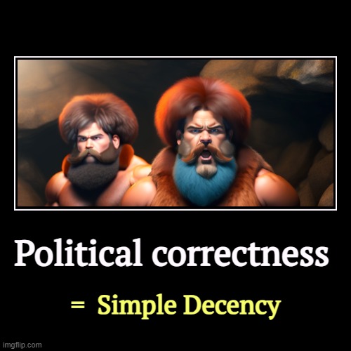 Political correctness | =  Simple Decency | image tagged in funny,demotivationals,political correctness,simple,decency,politeness | made w/ Imgflip demotivational maker