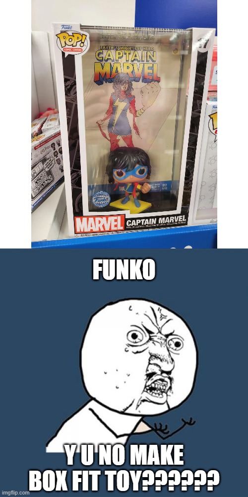 Y U No Meme | FUNKO; Y U NO MAKE BOX FIT TOY?????? | image tagged in memes,y u no,funko,funko pops,captain marvel,box | made w/ Imgflip meme maker
