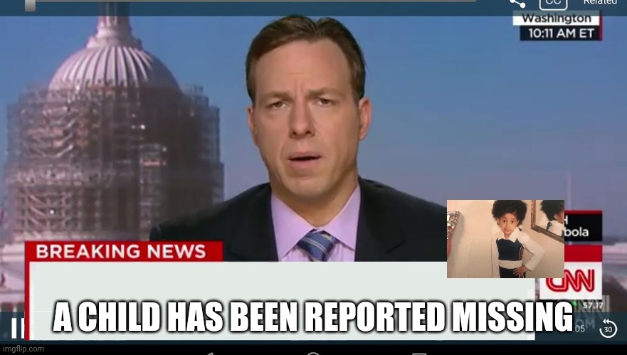 cnn breaking news template | A CHILD HAS BEEN REPORTED MISSING | image tagged in cnn breaking news template | made w/ Imgflip meme maker