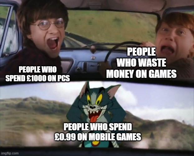 fr | PEOPLE WHO WASTE MONEY ON GAMES; PEOPLE WHO SPEND £1000 ON PCS; PEOPLE WHO SPEND £0.99 ON MOBILE GAMES | image tagged in tom chasing harry and ron weasly | made w/ Imgflip meme maker