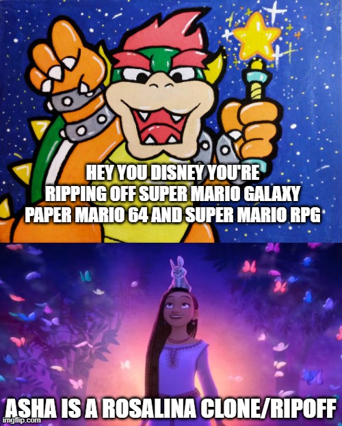 video game facts | HEY YOU DISNEY YOU'RE RIPPING OFF SUPER MARIO GALAXY PAPER MARIO 64 AND SUPER MARIO RPG; ASHA IS A ROSALINA CLONE/RIPOFF | image tagged in bowser holding the star rod,video games,paper mario,super mario bros,death wish,walt disney | made w/ Imgflip meme maker