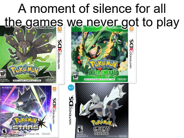 Unused Pokemon games | A moment of silence for all the games we never got to play | image tagged in funny memes,pokemon | made w/ Imgflip meme maker