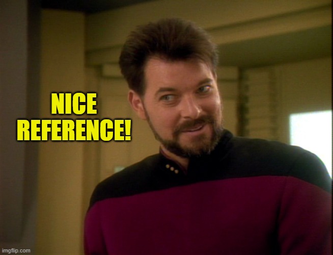 Riker Lets Start Some Trouble | NICE REFERENCE! | image tagged in riker lets start some trouble | made w/ Imgflip meme maker