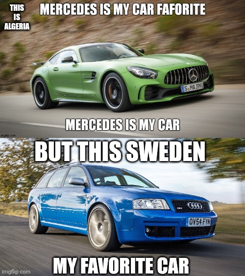 My Car | THIS IS ALGERIA; BUT THIS SWEDEN; MY FAVORITE CAR | made w/ Imgflip meme maker