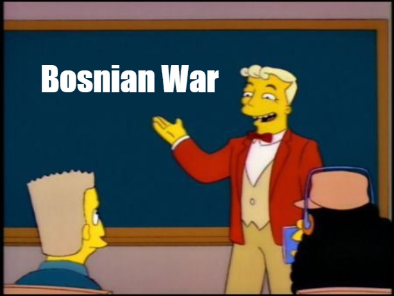 Simpsons Monorail Chalkboard | Bosnian War | image tagged in simpsons monorail chalkboard,slavic,bosnian war | made w/ Imgflip meme maker