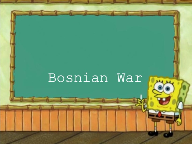 Today's lesson | Bosnian War | image tagged in today's lesson,slavic,bosnian war | made w/ Imgflip meme maker