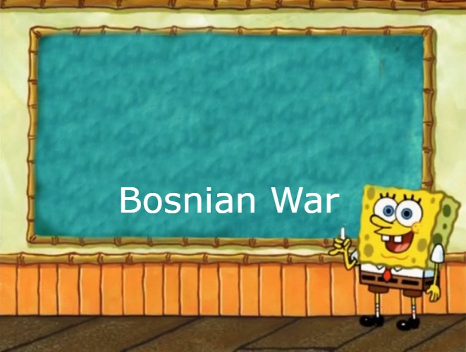 Spongebob Chalkboard | Bosnian War | image tagged in spongebob chalkboard,slavic,bosnian war | made w/ Imgflip meme maker