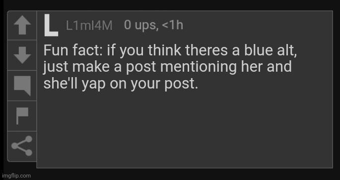 L1M_L4M blank comment | Fun fact: if you think theres a blue alt,
just make a post mentioning her and
she'll yap on your post. | image tagged in l1m_l4m blank comment | made w/ Imgflip meme maker