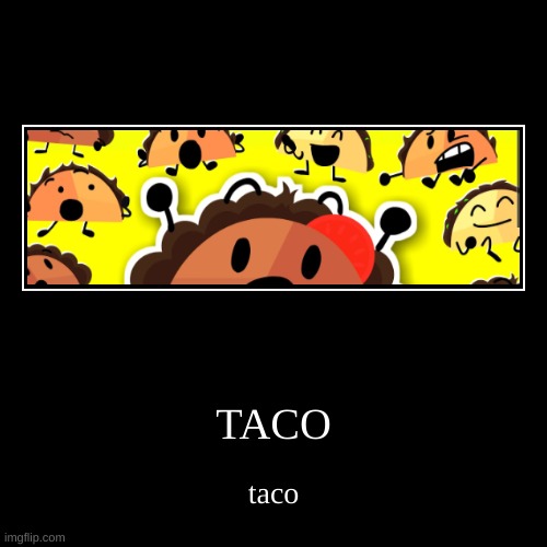 TACO | taco | image tagged in funny,demotivationals | made w/ Imgflip demotivational maker