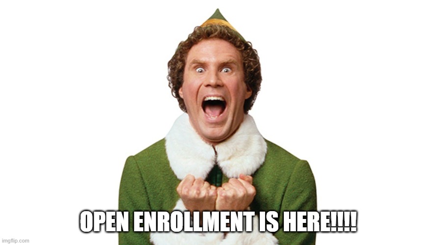 open enrollment is here | OPEN ENROLLMENT IS HERE!!!! | image tagged in open emrollment,elf,hr | made w/ Imgflip meme maker