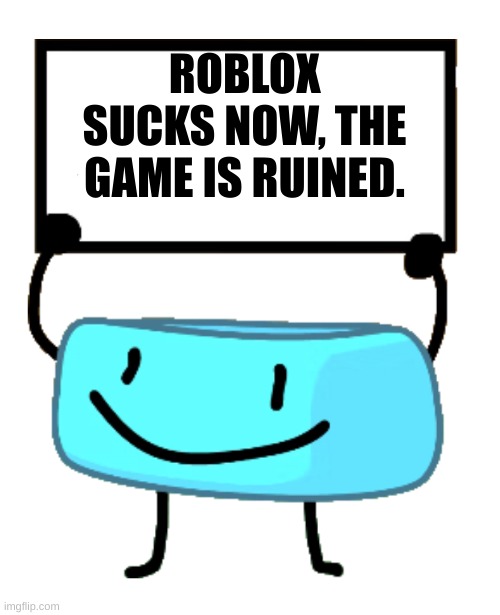 Bracelety Sign | ROBLOX SUCKS NOW, THE GAME IS RUINED. | image tagged in bracelety sign | made w/ Imgflip meme maker