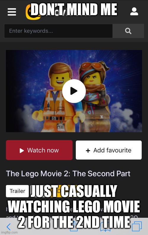 DON’T MIND ME; JUST CASUALLY WATCHING LEGO MOVIE 2 FOR THE 2ND TIME | made w/ Imgflip meme maker