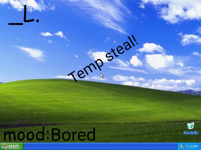 Done | Temp steal! Bored | image tagged in _l templatee,memes,funny | made w/ Imgflip meme maker