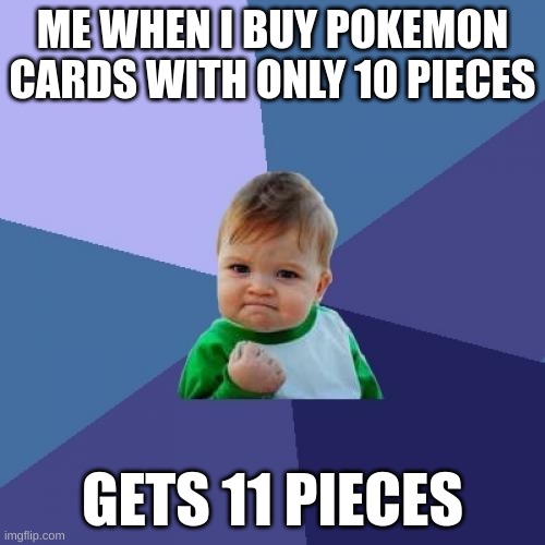 Success Kid Meme | ME WHEN I BUY POKEMON CARDS WITH ONLY 10 PIECES; GETS 11 PIECES | image tagged in memes,success kid | made w/ Imgflip meme maker
