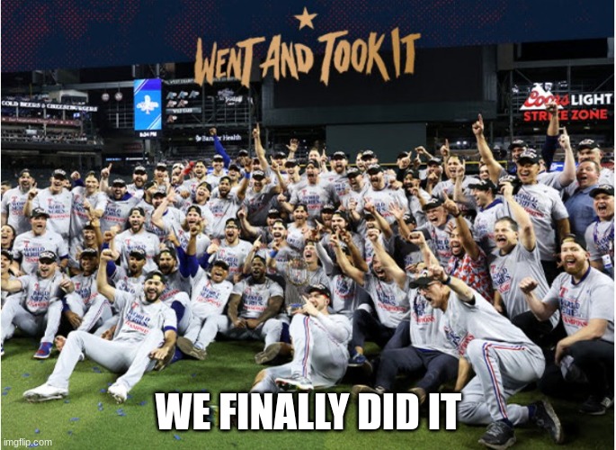 Texas Rangers | WE FINALLY DID IT | image tagged in 2023 world champions,2023,texas rangers | made w/ Imgflip meme maker