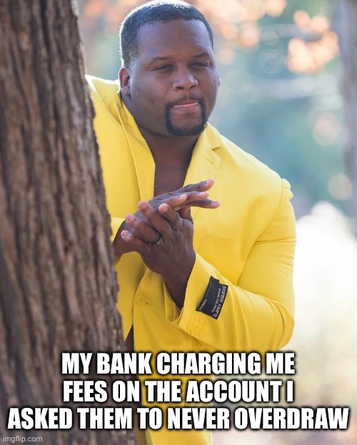 Thieving banks | MY BANK CHARGING ME FEES ON THE ACCOUNT I ASKED THEM TO NEVER OVERDRAW | image tagged in anthony adams rubbing hands,fees,mastercard | made w/ Imgflip meme maker