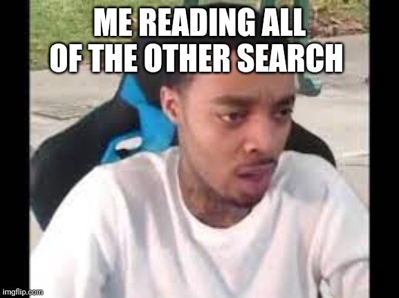 Flight reacts | ME READING ALL OF THE OTHER SEARCH | image tagged in flight reacts | made w/ Imgflip meme maker