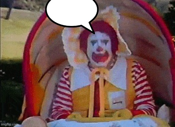 Ronald McDonald in a stroller | image tagged in ronald mcdonald in a stroller | made w/ Imgflip meme maker