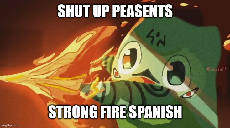 SHUT UP PEASENTS; STRONG FIRE SPANISH | made w/ Imgflip meme maker