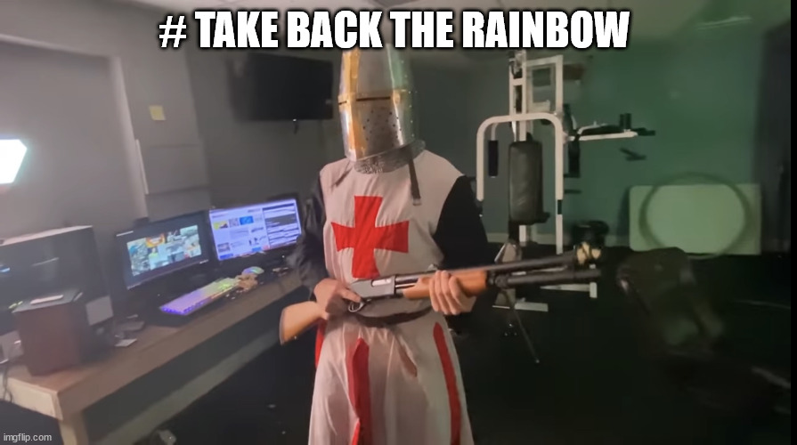 Time to take back the holy land | # TAKE BACK THE RAINBOW | image tagged in time to take back the holy land | made w/ Imgflip meme maker