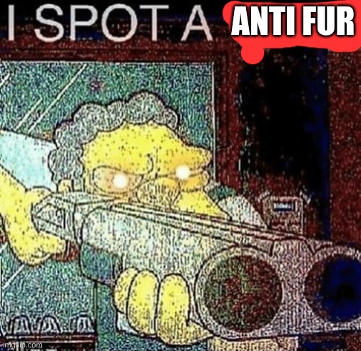 i spot a thot | ANTI FUR | image tagged in i spot a thot | made w/ Imgflip meme maker