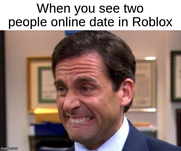Remember 2016 Roblox? *cries* | When you see two people online date in Roblox | image tagged in cringe,memes,funny,roblox | made w/ Imgflip meme maker