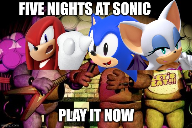 steam | FIVE NIGHTS AT SONIC; PLAY IT NOW | image tagged in fnaf | made w/ Imgflip meme maker