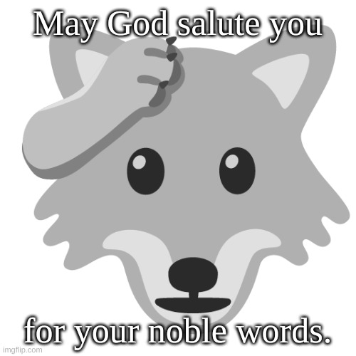 May God salute you for your noble words. | made w/ Imgflip meme maker