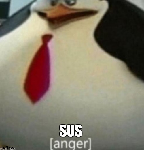 sus ..................... (ANGER) | SUS | image tagged in anger | made w/ Imgflip meme maker