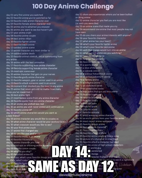 100 day anime challenge | DAY 14: SAME AS DAY 12 | image tagged in 100 day anime challenge | made w/ Imgflip meme maker