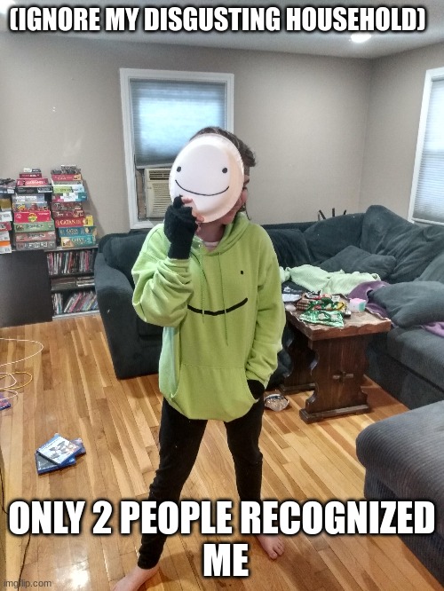 My Halloween costume | (IGNORE MY DISGUSTING HOUSEHOLD); ONLY 2 PEOPLE RECOGNIZED
 ME | image tagged in me | made w/ Imgflip meme maker