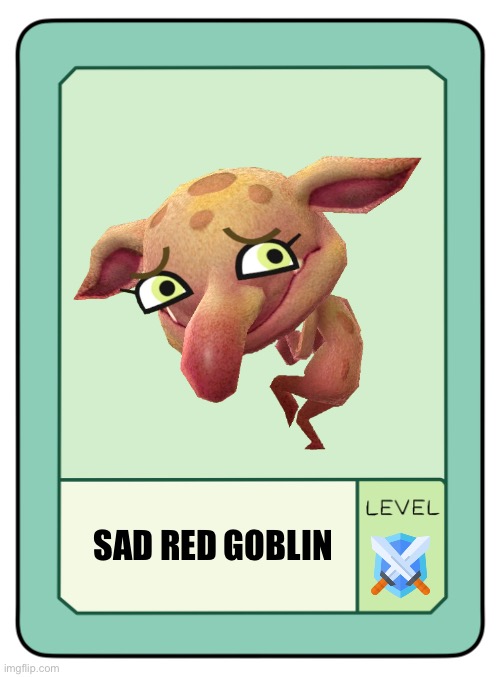 Sad red goblin pow cards but is funny face goblin ! | SAD RED GOBLIN | image tagged in oc pow cards level rpg | made w/ Imgflip meme maker