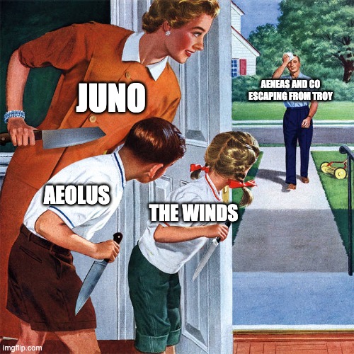 The Aeneid in Summary | JUNO; AENEAS AND CO
ESCAPING FROM TROY; AEOLUS; THE WINDS | image tagged in wife and kids with knives behind open door,aeneid,aeneas,classics,latin,vergi | made w/ Imgflip meme maker