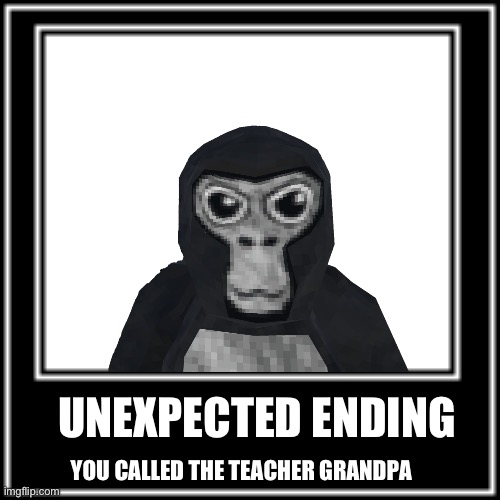 WHAT HOW | UNEXPECTED ENDING YOU CALLED THE TEACHER GRANDPA | image tagged in what how | made w/ Imgflip meme maker