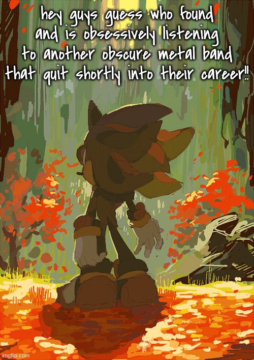 SAODM and Pinkly Smooth | hey guys guess who found and is obsessively listening to another obscure metal band that quit shortly into their career!! | image tagged in shadow autumn | made w/ Imgflip meme maker