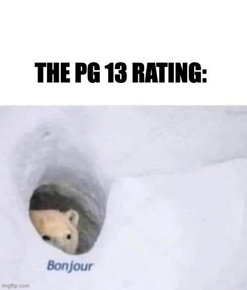 Bonjour | THE PG 13 RATING: | image tagged in bonjour | made w/ Imgflip meme maker