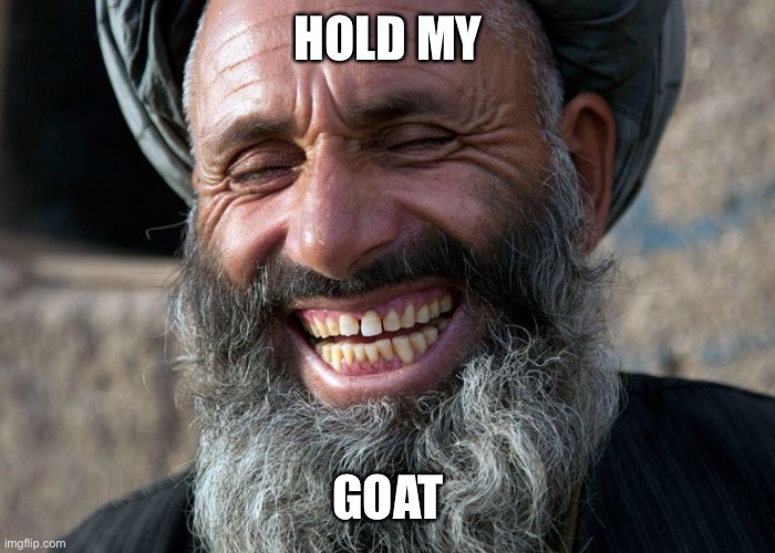 Laughing Terrorist | HOLD MY GOAT | image tagged in laughing terrorist | made w/ Imgflip meme maker