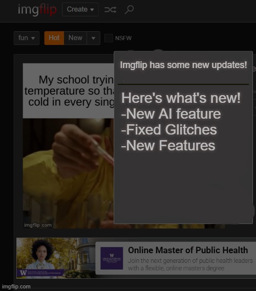 There should be an update feature to let people know about new and upcoming stuff | Imgflip has some new updates! Here's what's new!





-New AI feature
-Fixed Glitches
-New Features | image tagged in imgflip,updates | made w/ Imgflip meme maker