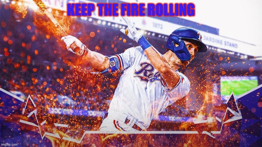 KEEP THE FIRE ROLLING | made w/ Imgflip meme maker