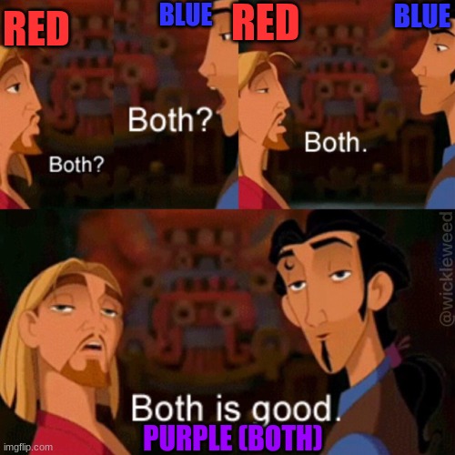 Both is good | RED PURPLE (BOTH) RED BLUE BLUE | image tagged in both is good | made w/ Imgflip meme maker