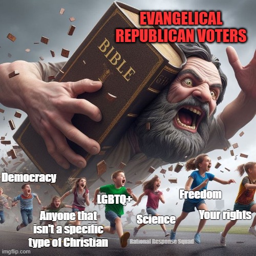 Evangelical Republicans destroying America | EVANGELICAL REPUBLICAN VOTERS; Democracy; Freedom; LGBTQ+; Your rights; Science; Anyone that isn't a specific type of Christian; Rational Response Squad | image tagged in republicans,jesus,bible,chase | made w/ Imgflip meme maker