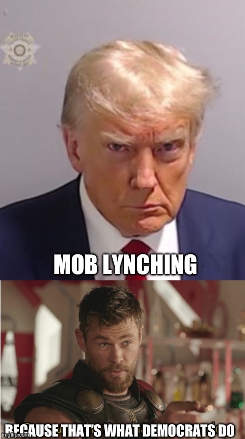 The party of lynchings will never change. | MOB LYNCHING; BECAUSE THAT’S WHAT DEMOCRATS DO | image tagged in donald trump mugshot,politics,injustice,government corruption,liberal hypocrisy,election fraud | made w/ Imgflip meme maker