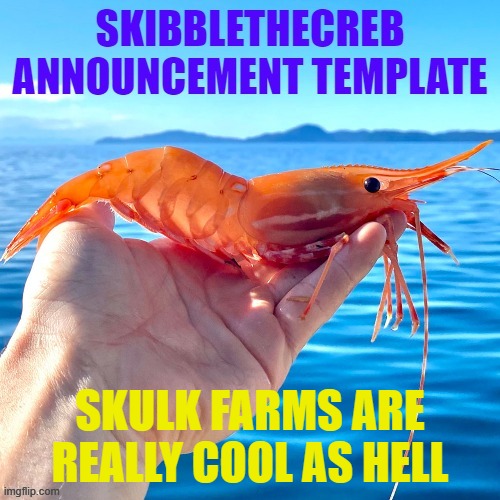 SKULK FARMS ARE REALLY COOL AS HELL | image tagged in skibblethecreb announcement template | made w/ Imgflip meme maker