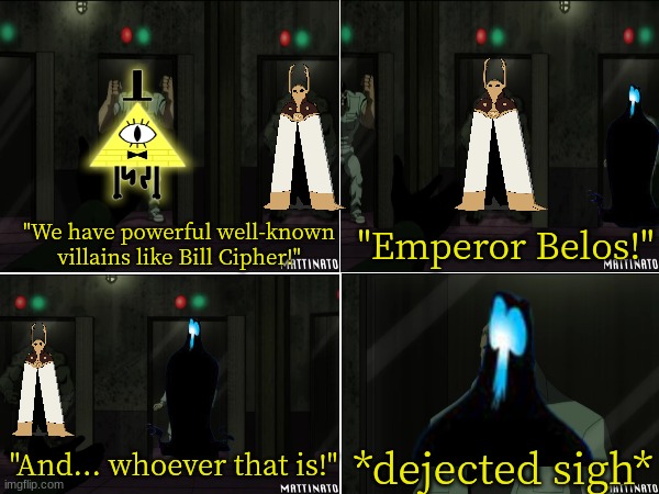 Disney TVA Villains | "Emperor Belos!"; "We have powerful well-known villains like Bill Cipher!"; "And... whoever that is!"; *dejected sigh* | image tagged in memes,funny,disney,dc comics,villain,GhostAndMollyMcGee | made w/ Imgflip meme maker